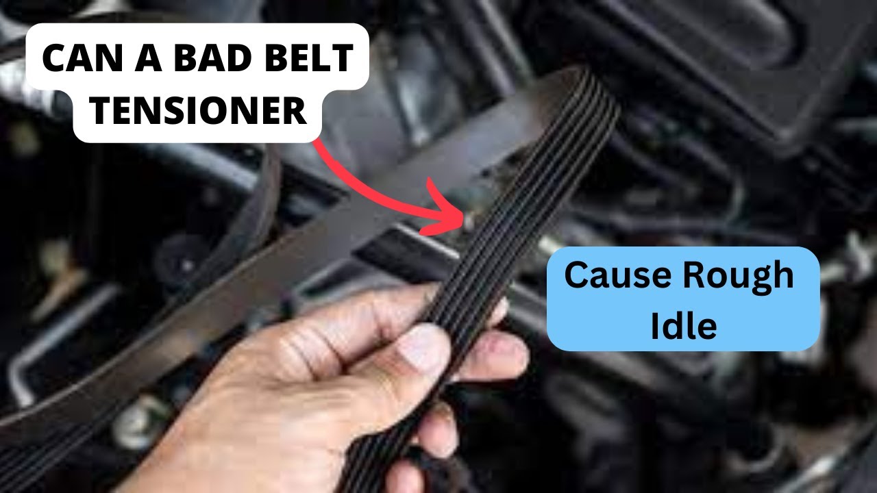 Can a Bad Belt Tensioner Cause Rough Idle