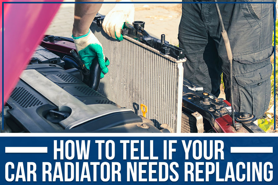 How Do I Know If My Radiator Needs Replacing?